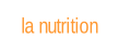 la nutrition.