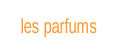 les parfums.