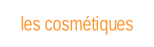 les cosmétiques.